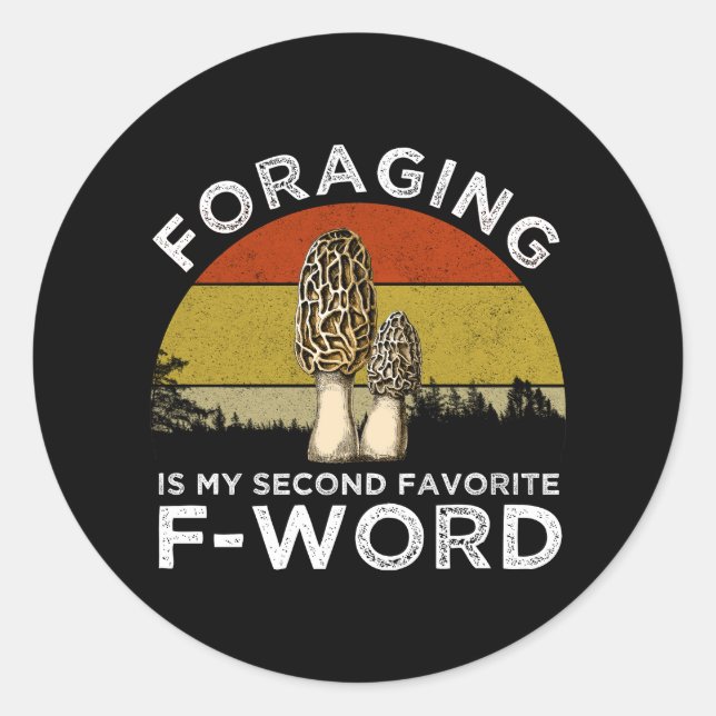 Foraging Is My Second Favourite F-Word (Morels) Classic Round Sticker (Front)