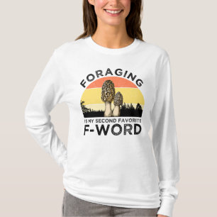 Foraging Is My Second Favourite F-Word (Morels) T-Shirt