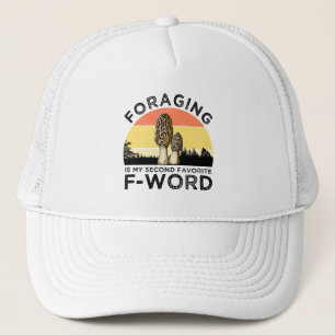 Foraging Is My Second Favourite F-Word (Morels) Trucker Hat