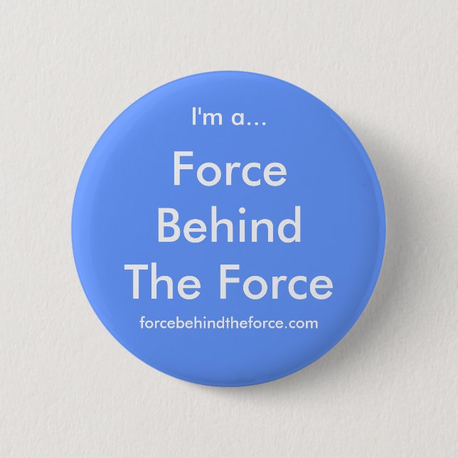 Force Behind The Force 2 Inch Round Button (Front)