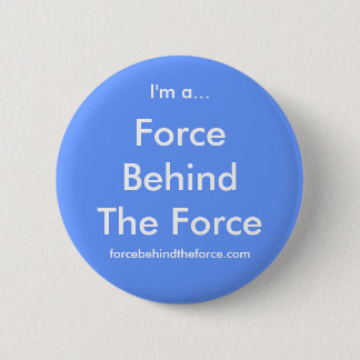 Force Behind The Force 2 Inch Round Button