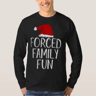 Forced Family Fun Sarcastic Christmas Eve T-Shirt