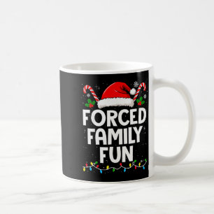 Forced Family Fun Sarcastic Christmas Funny Men Wo Coffee Mug