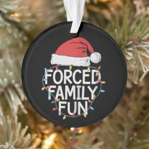 Forced Family Fun Sarcastic Christmas Funny Ornament