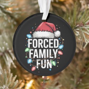 Forced Family Fun Sarcastic Christmas Funny Ornament
