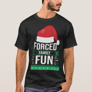 Forced Family Fun Sarcastic Christmas Quote Funny T-Shirt