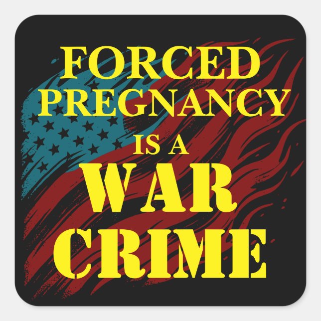 Forced Pregnancy Is a War Crime Square Sticker (Front)