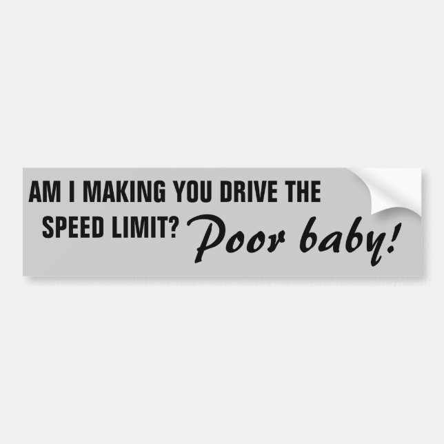 Forced to Drive the Speed Limit, Poor Baby Bumper Sticker (Front)