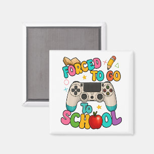 Forced to Go to School Gamer Back To School Magnet