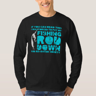 Forced To Put My Fishing Rod Down Fisherman Fishin T-Shirt