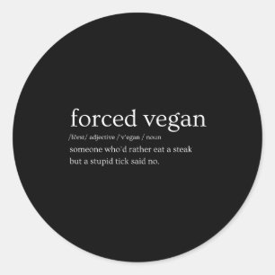Forced Vegan Someone Who'd Rather Eat A Steak But Classic Round Sticker