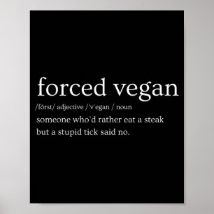 Forced Vegan Someone Who'd Rather Eat A Steak But Poster