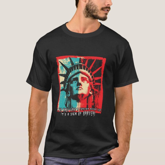 Foreign Accent Immigrant Bravery Quote T-Shirt (Front)