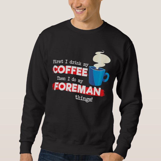 Foreman & Coffee Appreciation Saying Sweatshirt (Front)