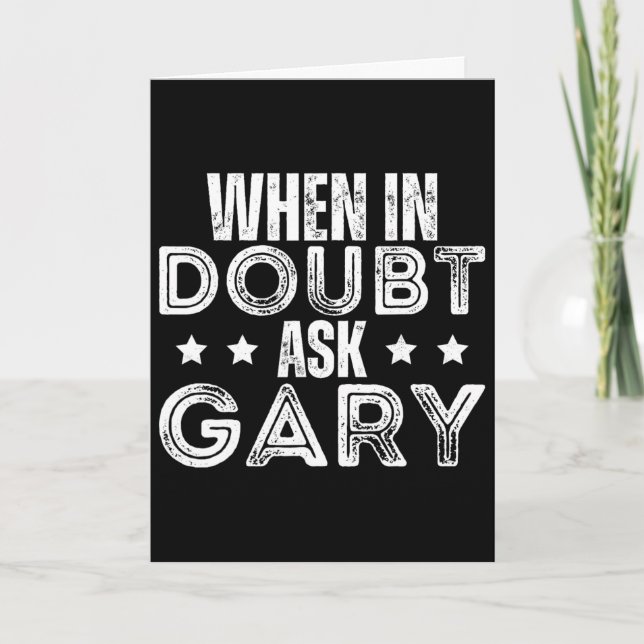 Forename Fathers Day Gary When In Doubt Ask Gary  Card (Front)