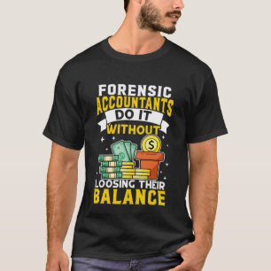 Forensic Accountant Without Loosing Balance T-Shirt