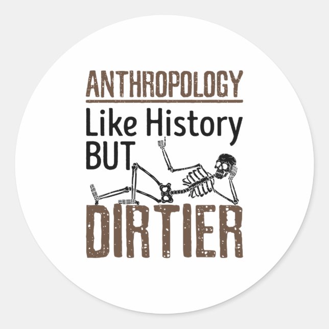 Forensic Anthropology Like History But Dirtier Classic Round Sticker (Front)