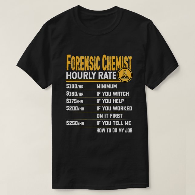 Forensic Chemist Hourly Rate Funny Forensic Chemis T-Shirt (Design Front)