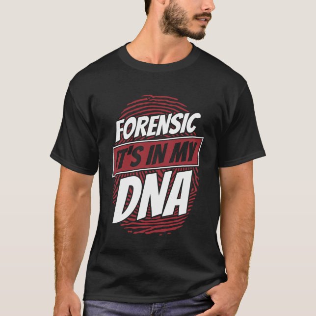 Forensic It s In My DNA Science Forensic Scientist T-Shirt (Front)