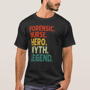 Forensic Nurse Hero Myth Legend Vintage Forensic N T-Shirt