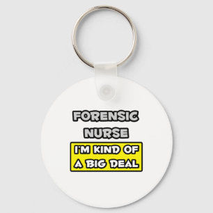 Forensic Nurse .. I'm Kind of a Big Deal Keychain