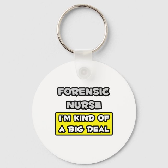 Forensic Nurse .. I'm Kind of a Big Deal Keychain (Front)
