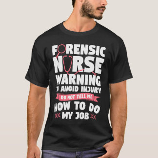 Forensic Nurse Warning To Avoid Injury Do Not Tell T-Shirt