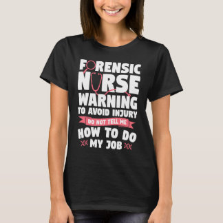 Forensic Nurse Warning To Avoid Injury Do Not Tell T-Shirt