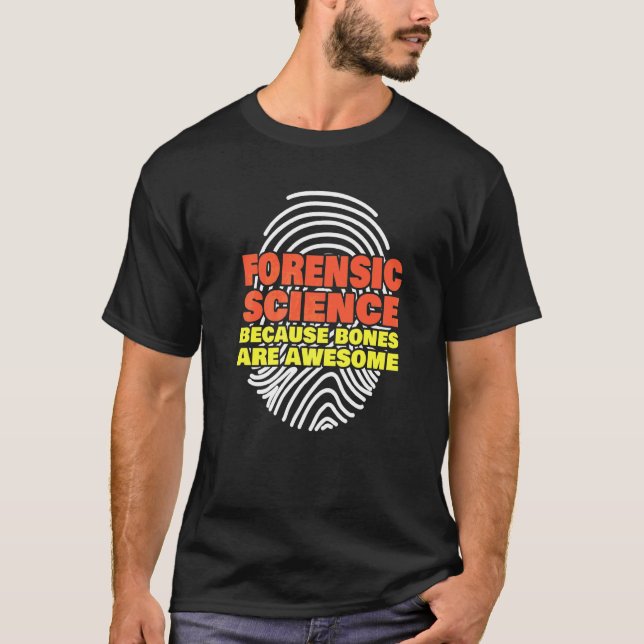 Forensic Science Because Bones Are Awesome Forensi T-Shirt (Front)