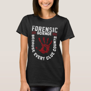 Forensic Science Because Every Clue Counts T-Shirt