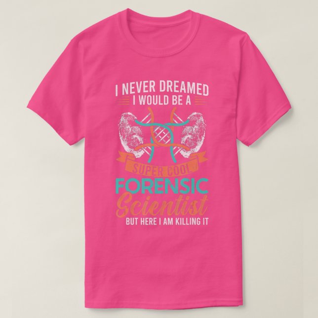 Forensic Science Forensic Scientist  T-Shirt (Design Front)