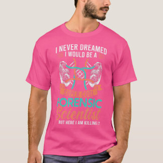 Forensic Science Forensic Scientist  T-Shirt