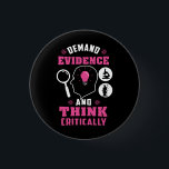Forensic Science Investigation Science Geek 1 Inch Round Button<br><div class="desc">Cute and funny forensic science button as a treat or a gift for your favourite forensic scientist,  investigator,  or graduate. The saying on this button is... well,  check it out. It's a joke about the being thorough. Perfect for geeks or forensic scientists featuring funny thinking and demanding evidence.</div>