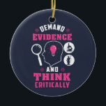 Forensic Science Investigation Science Geek Ceramic Ornament<br><div class="desc">Cute and funny forensic science ornament for your tree or as a gift for your favourite scientist, investigator, or graduate. The saying on this decorative ornament is... well, check it out. It's a joke about the being thorough Custom ornaments for geeks or forensic scientists featuring funny thinking and demanding evidence....</div>