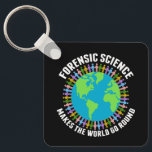 Forensic Science Makes the World Go Round Keychain<br><div class="desc">Beautiful forensic scientist keychain that reads Forensic Science Makes the World Go Round around a pretty blue and green globe of Earth. A community of crime scene investigation specialists hold hands in cute rainbow colours around the planet.</div>