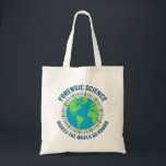 Forensic Science Makes the World Go Round Tote Bag<br><div class="desc">Beautiful forensic scientist tote bag that reads Forensic Science Makes the World Go Round around a pretty blue and green globe of Earth. A community of crime scene investigation specialists hold hands in cute rainbow colours around the planet.</div>