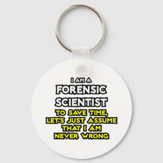 Forensic Scientist .. Assume I Am Never Wrong Keychain