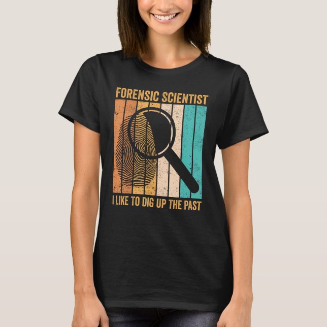 Forensic Scientist Dig Up Past Forensics Evidence  T-Shirt (Front)