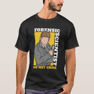 Forensic Scientist Do Not Cross Crime Scene Forens T-Shirt