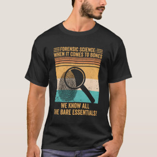 Forensic Scientist Forensic Science When It Comes  T-Shirt