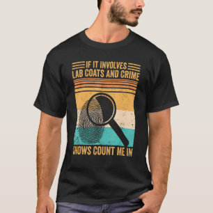 Forensic Scientist Lab Coats And Crime Shows Count T-Shirt