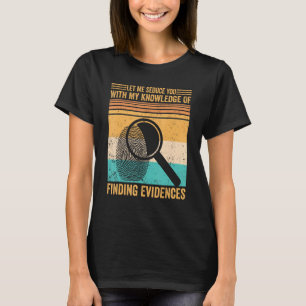 Forensic Scientist Let Me Seduce You With Finding  T-Shirt