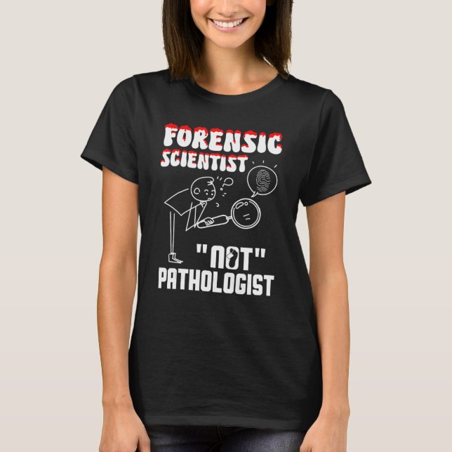 Forensic Scientist not pathologist forensic crimin T-Shirt (Front)