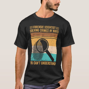 Forensic Scientist Solving Crimes Evidence Technic T-Shirt