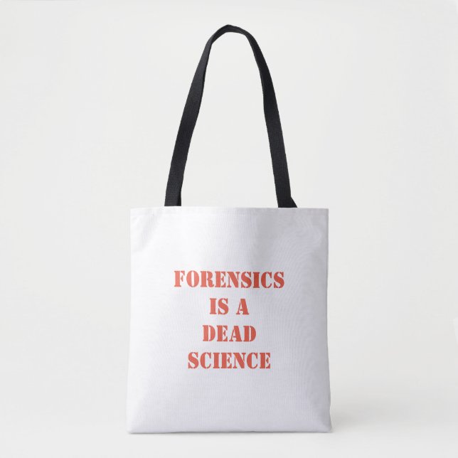 Forensics is a dead science tote bag (Front)