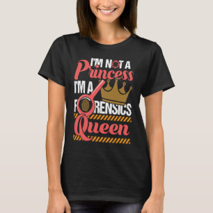 Forensics Queen Forensic Scientist Forensic Scien T-Shirt