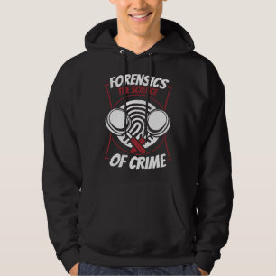 Forensics The Science Of Crime Science Forensic Sc Hoodie