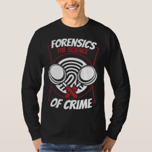 Forensics The Science Of Crime Science Forensic Sc T-Shirt