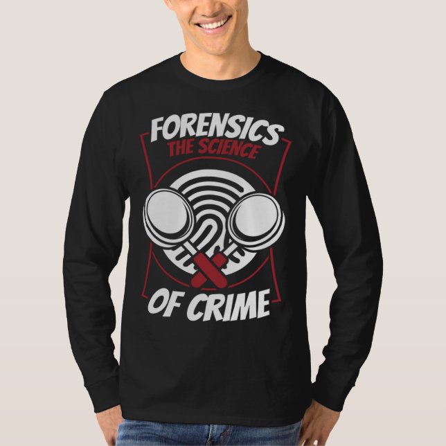Forensics The Science Of Crime Science Forensic Sc T-Shirt (Front)