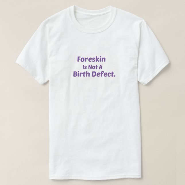 Foreskin Is Not A Birth Defect,Humans rights  T-Shirt (Design Front)